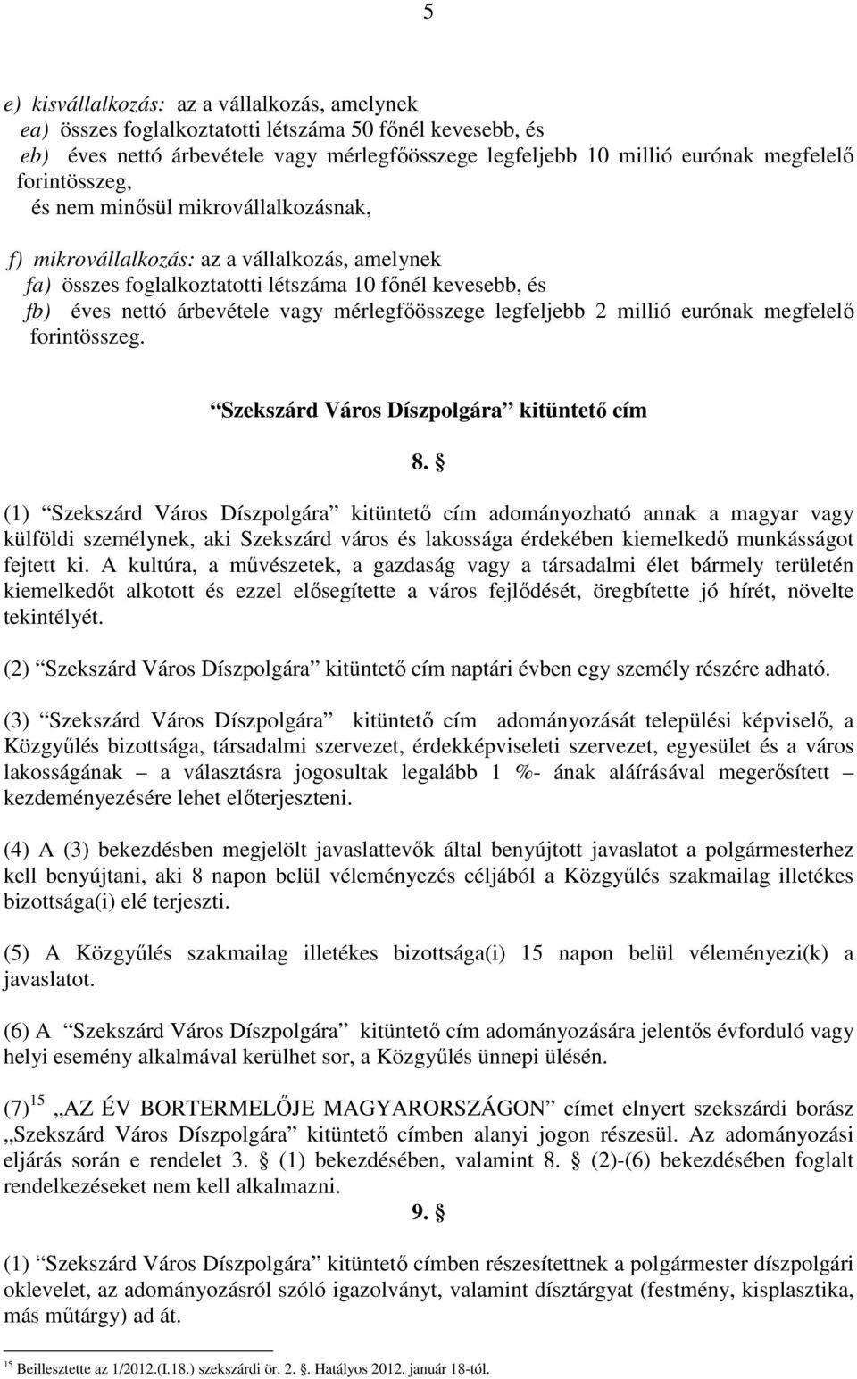 mérlegfıösszege legfeljebb 2 millió eurónak megfelelı forintösszeg. Szekszárd Város Díszpolgára kitüntetı cím 8.