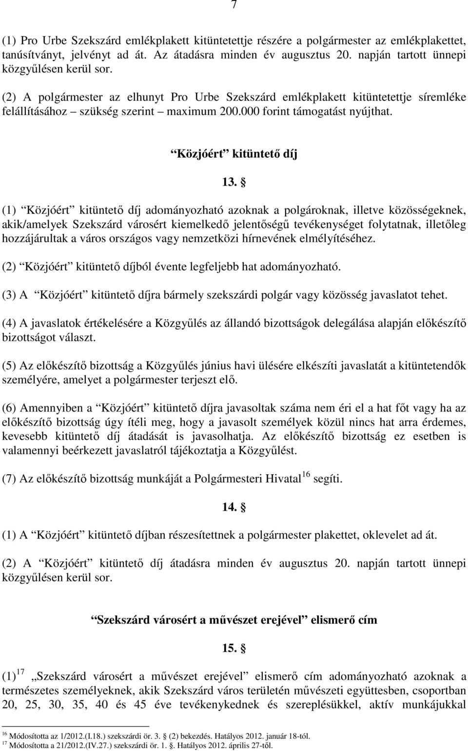 000 forint támogatást nyújthat. Közjóért kitüntetı díj 13.