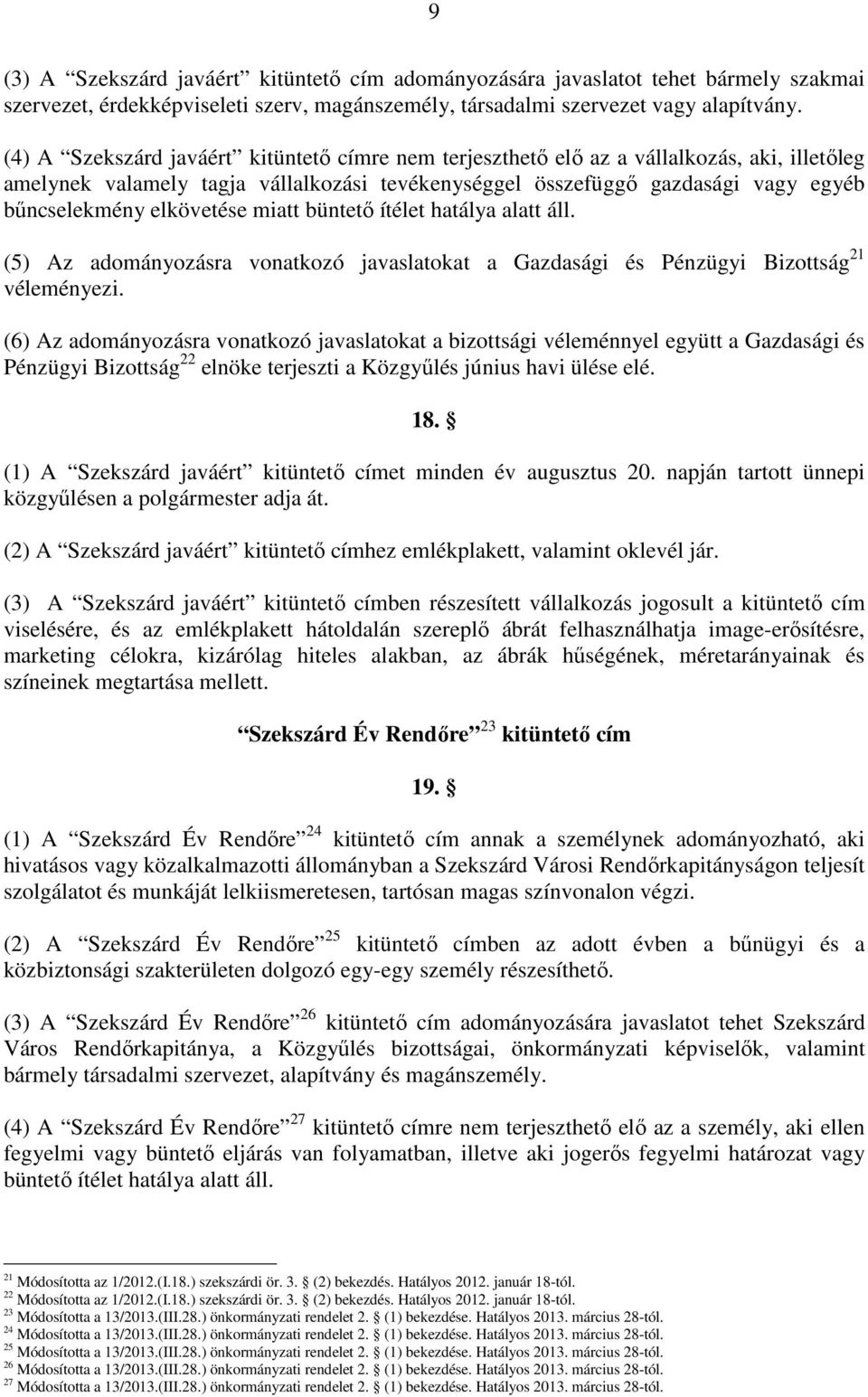 elkövetése miatt büntetı ítélet hatálya alatt áll. (5) Az adományozásra vonatkozó javaslatokat a Gazdasági és Pénzügyi Bizottság 21 véleményezi.