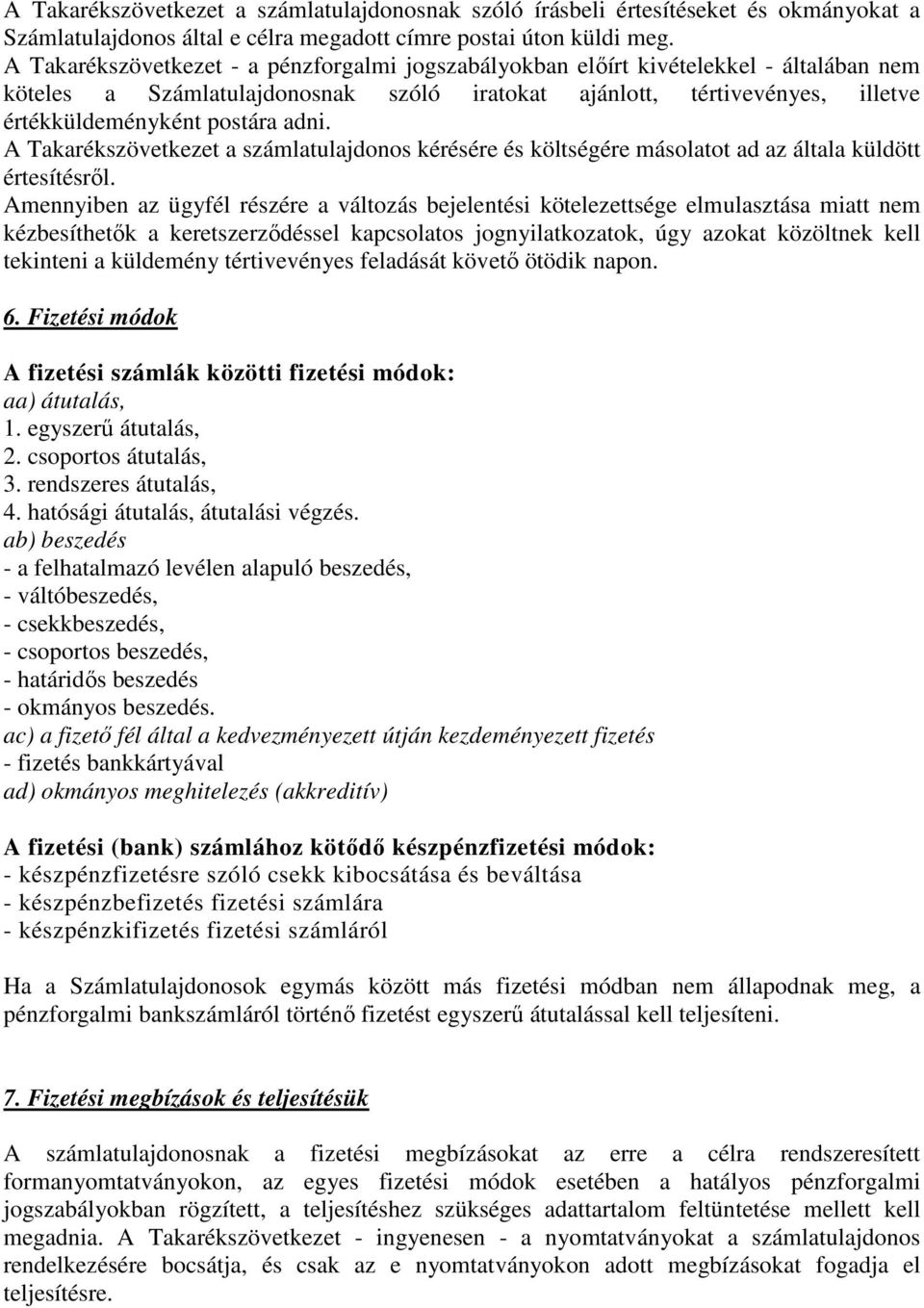 A Takarékszövetkezet a számlatulajdonos kérésére és költségére másolatot ad az általa küldött értesítésről.