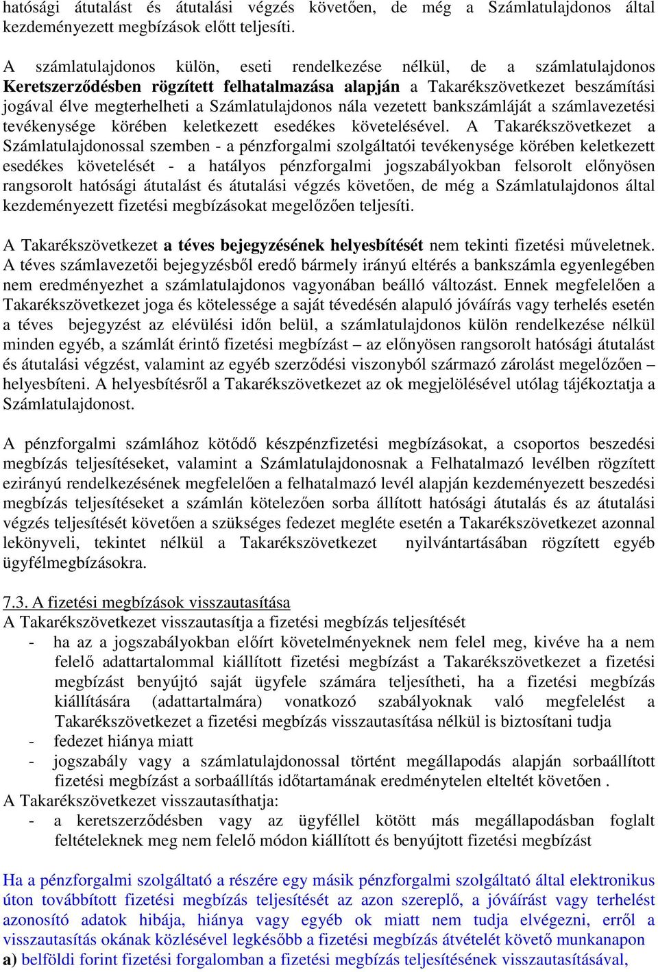 Számlatulajdonos nála vezetett bankszámláját a számlavezetési tevékenysége körében keletkezett esedékes követelésével.