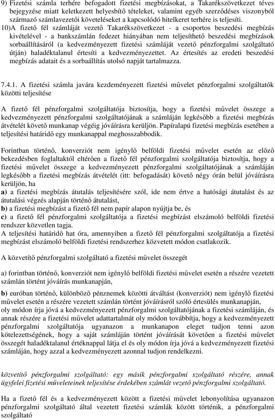 10)A fizető fél számláját vezető Takarékszövetkezet - a csoportos beszedési megbízás kivételével - a bankszámlán fedezet hiányában nem teljesíthető beszedési megbízások sorbaállításáról (a