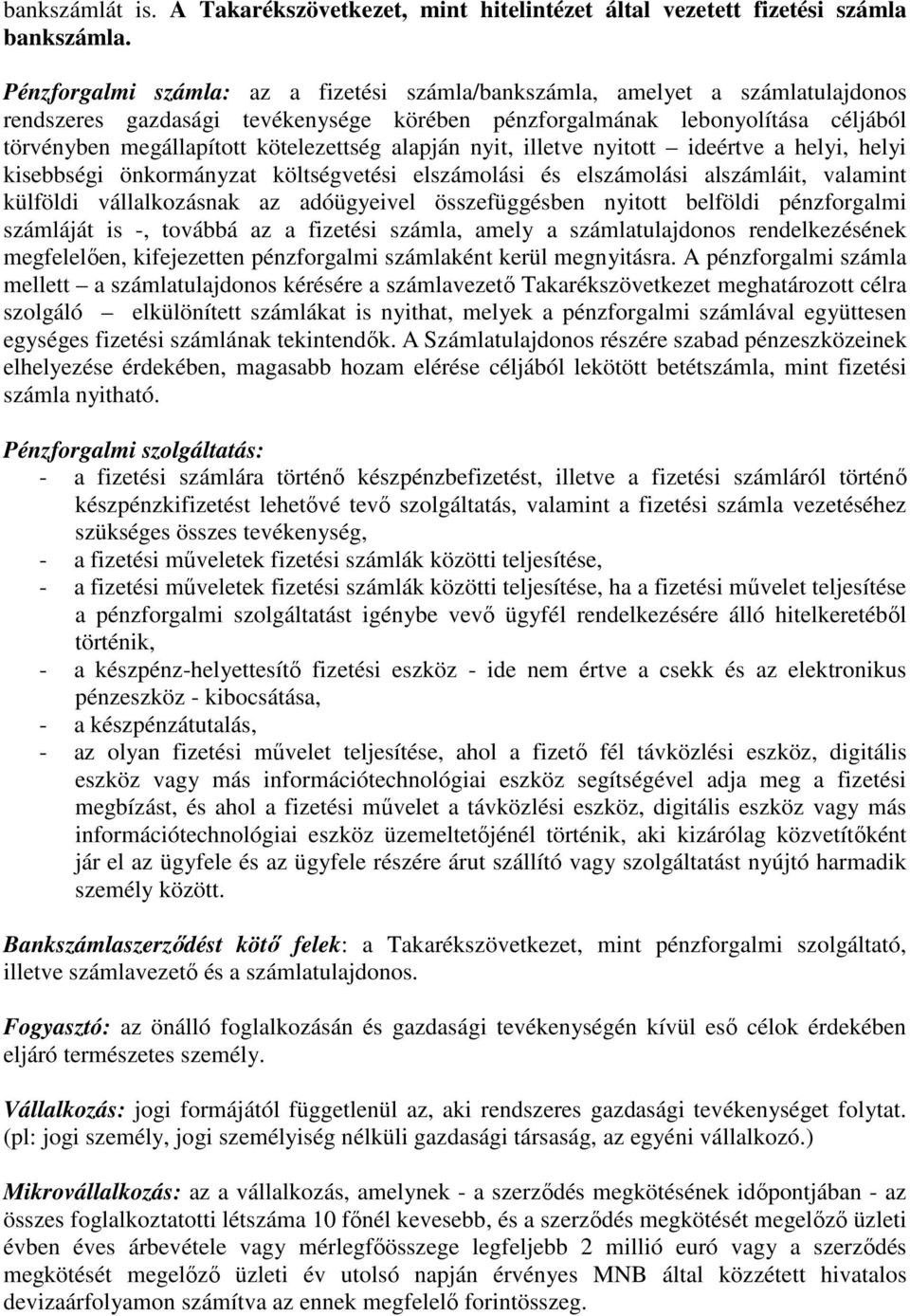 kötelezettség alapján nyit, illetve nyitott ideértve a helyi, helyi kisebbségi önkormányzat költségvetési elszámolási és elszámolási alszámláit, valamint külföldi vállalkozásnak az adóügyeivel