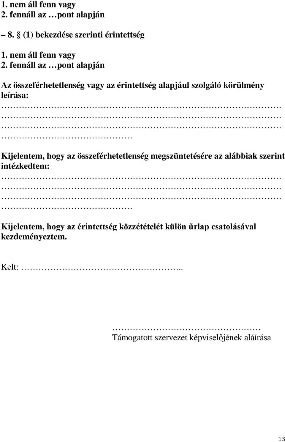 (1) bekezdése szerinti érintettség  fennáll az pont alapján Az összeférhetetlenség vagy az érintettség