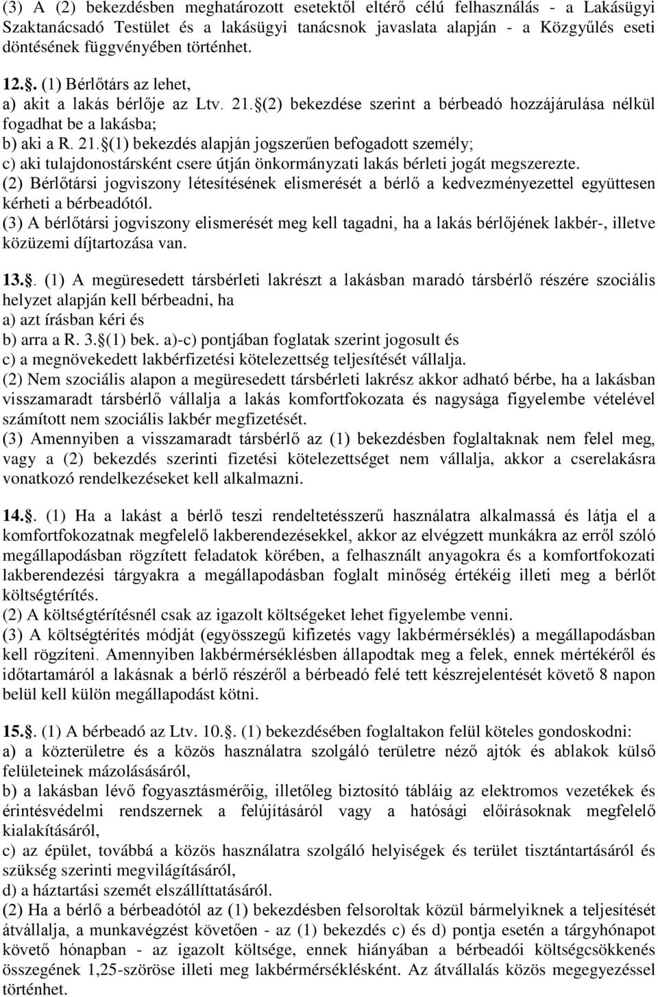 (2) bekezdése szerint a bérbeadó hozzájárulása nélkül fogadhat be a lakásba; b) aki a R. 21.