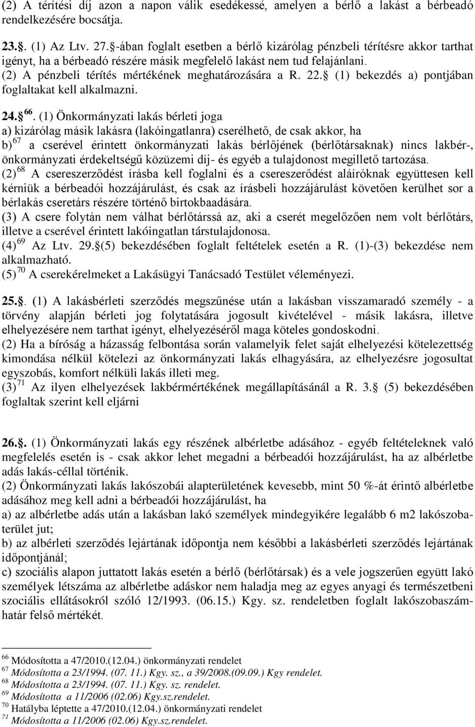 (2) A pénzbeli térítés mértékének meghatározására a R. 22. (1) bekezdés a) pontjában foglaltakat kell alkalmazni. 24. 66.