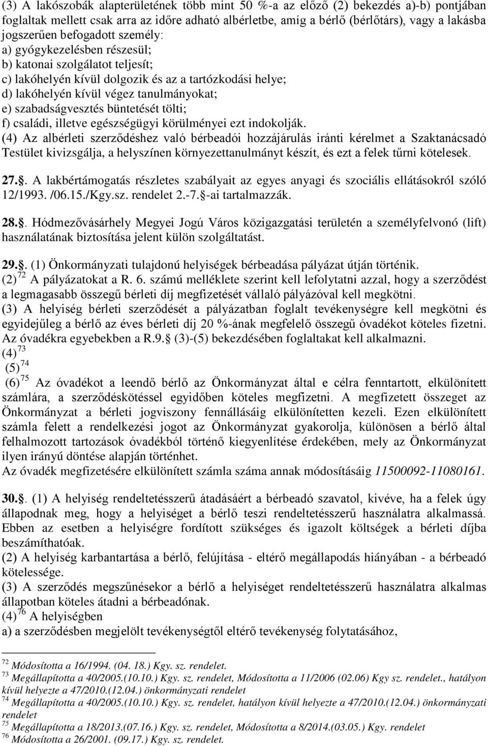 büntetését tölti; f) családi, illetve egészségügyi körülményei ezt indokolják.