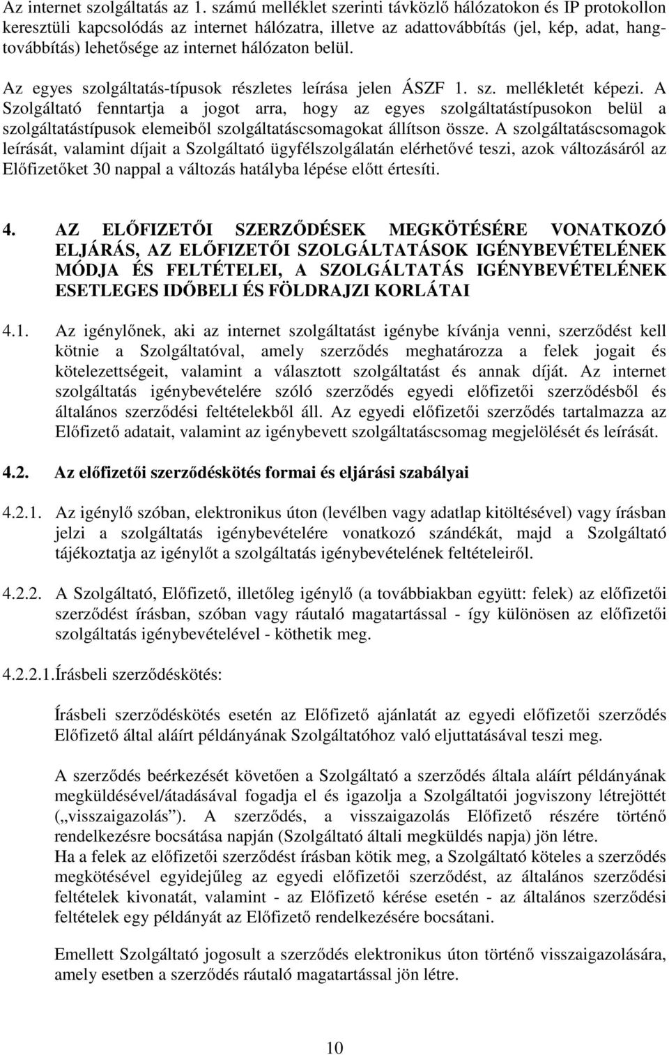 hálózaton belül. Az egyes szolgáltatás-típusok részletes leírása jelen ÁSZF 1. sz. mellékletét képezi.