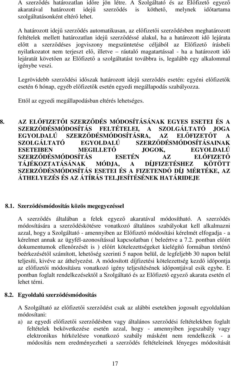 jogviszony megszüntetése céljából az Előfizető írásbeli nyilatkozatot nem terjeszt elő, illetve ráutaló magatartással - ha a határozott idő lejáratát követően az Előfizető a szolgáltatást továbbra