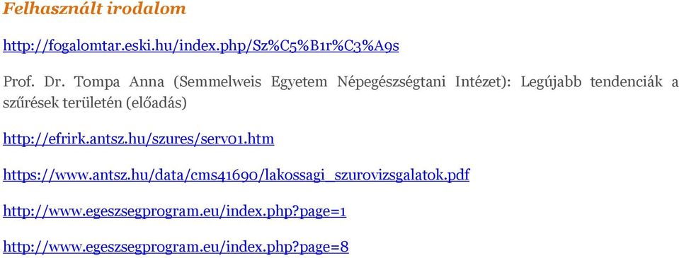 (előadás) http://efrirk.antsz.hu/szures/serv01.htm https://www.antsz.hu/data/cms41690/lakossagi_szurovizsgalatok.