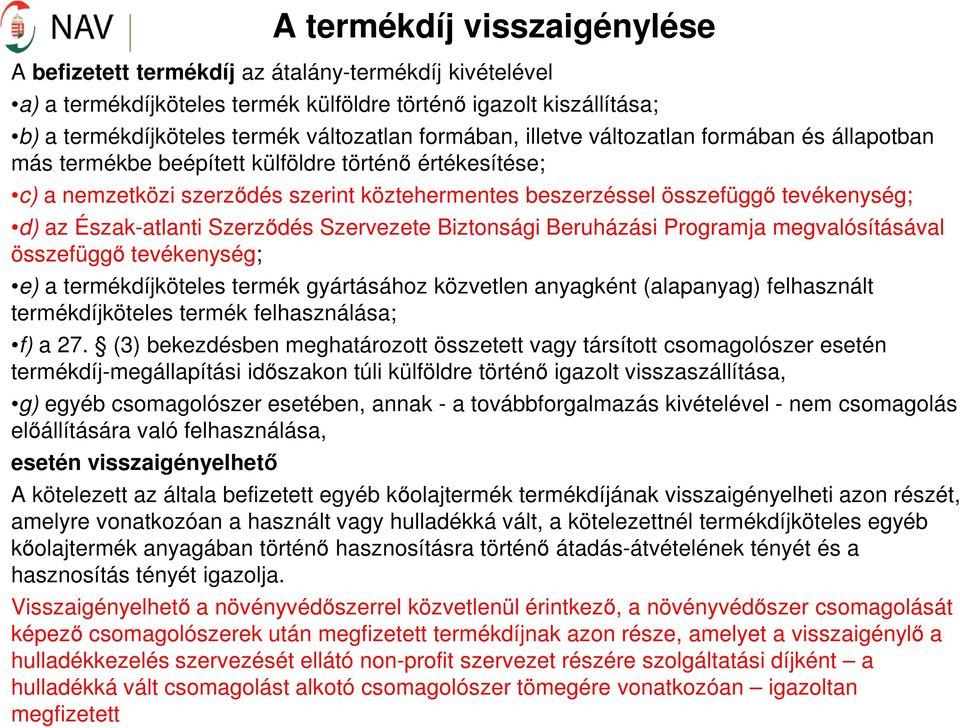 Észak-atlanti Szerződés Szervezete Biztonsági Beruházási Programja megvalósításával összefüggő tevékenység; e) a termékdíjköteles termék gyártásához közvetlen anyagként (alapanyag) felhasznált