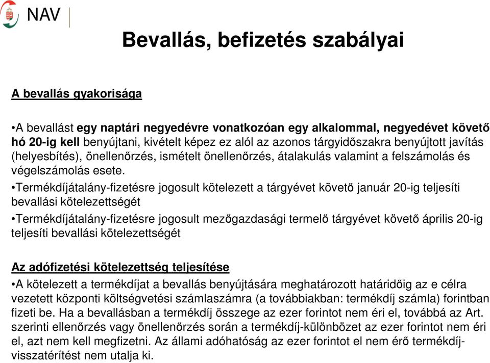 Termékdíjátalány-fizetésre jogosult kötelezett a tárgyévet követő január 20-ig teljesíti bevallási kötelezettségét Termékdíjátalány-fizetésre jogosult mezőgazdasági termelő tárgyévet követő április