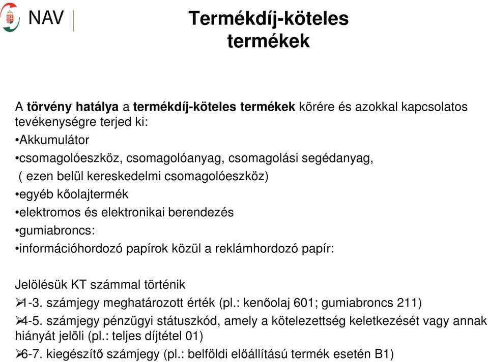 információhordozó papírok közül a reklámhordozó papír: Jelölésük KT számmal történik 1-3. számjegy meghatározott érték (pl.: kenőolaj 601; gumiabroncs 211) 4-5.