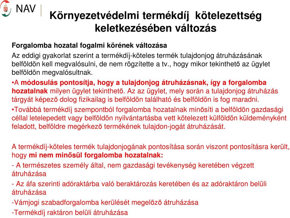 A módosulás pontosítja, hogy a tulajdonjog átruházásnak, így a forgalomba hozatalnak milyen ügylet tekinthető.