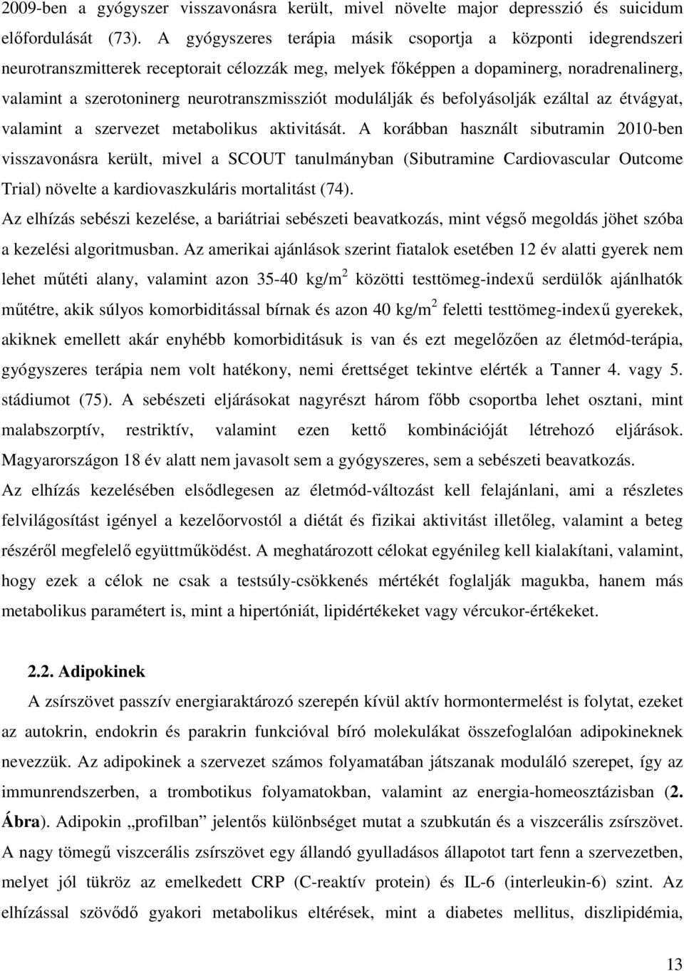 neurotranszmissziót modulálják és befolyásolják ezáltal az étvágyat, valamint a szervezet metabolikus aktivitását.