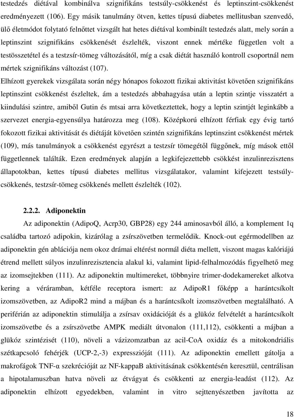 csökkenését észlelték, viszont ennek mértéke független volt a testösszetétel és a testzsír-tömeg változásától, míg a csak diétát használó kontroll csoportnál nem mértek szignifikáns változást (107).