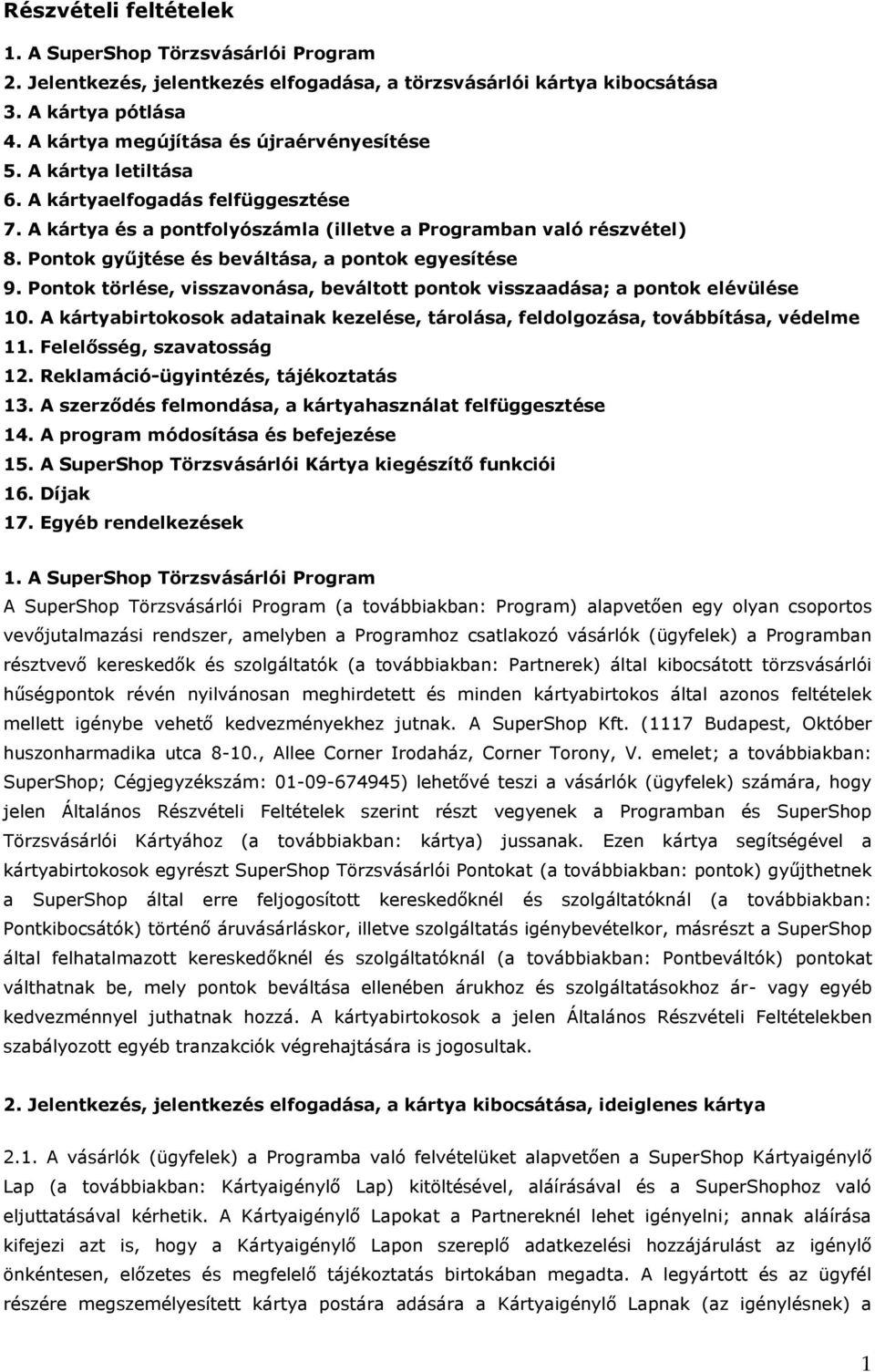 Pontok törlése, visszavonása, beváltott pontok visszaadása; a pontok elévülése 10. A kártyabirtokosok adatainak kezelése, tárolása, feldolgozása, továbbítása, védelme 11. Felelősség, szavatosság 12.