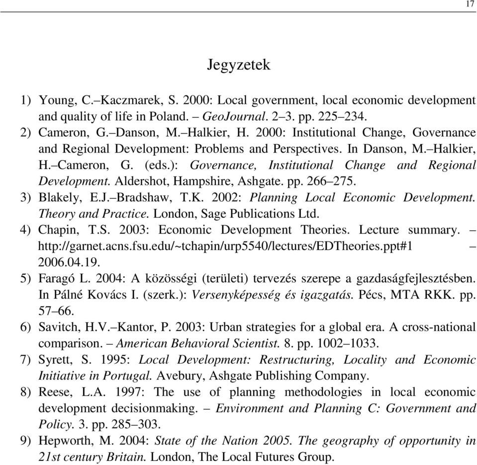 Aldershot, Hampshire, Ashgate. pp. 266 275. 3) Blakely, E.J. Bradshaw, T.K. 2002: Planning Local Economic Development. Theory and Practice. London, Sage Publications Ltd. 4) Chapin, T.S. 2003: Economic Development Theories.