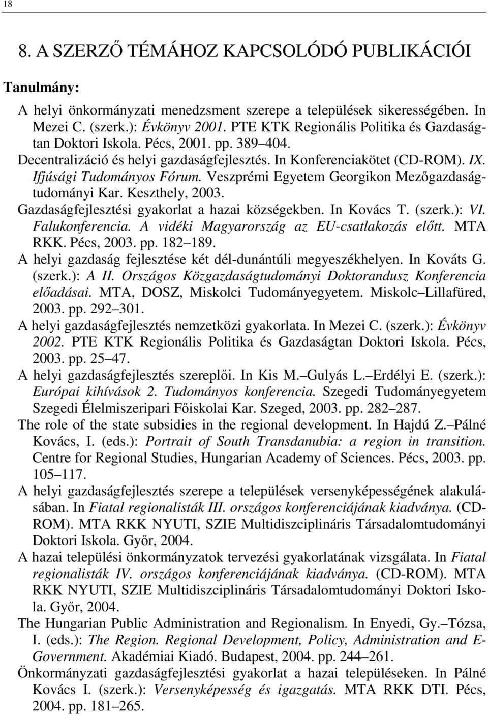 Veszprémi Egyetem Georgikon Mezőgazdaságtudományi Kar. Keszthely, 2003. Gazdaságfejlesztési gyakorlat a hazai községekben. In Kovács T. (szerk.): VI. Falukonferencia.