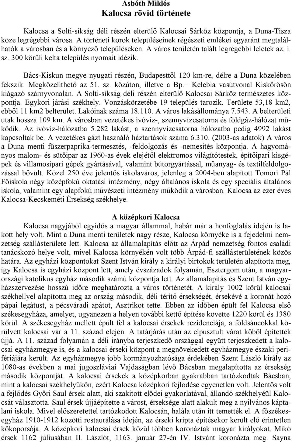 300 körüli kelta település nyomait idézik. Bács-Kiskun megye nyugati részén, Budapesttől 120 km-re, délre a Duna közelében fekszik. Megközelíthető az 51. sz. közúton, illetve a Bp.