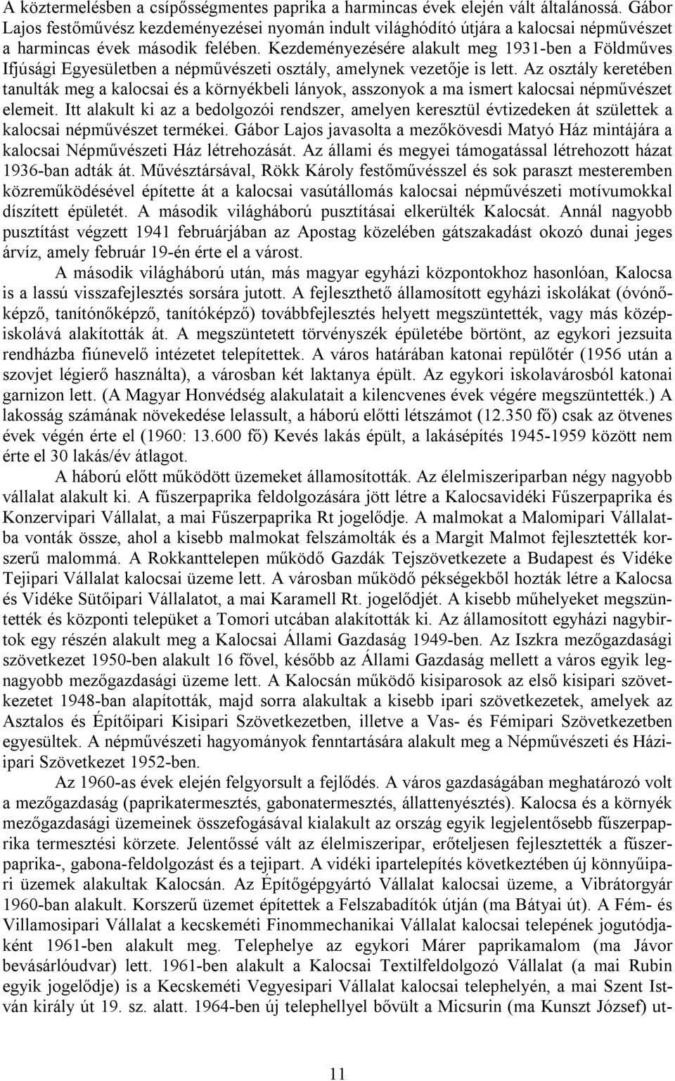 Kezdeményezésére alakult meg 1931-ben a Földműves Ifjúsági Egyesületben a népművészeti osztály, amelynek vezetője is lett.