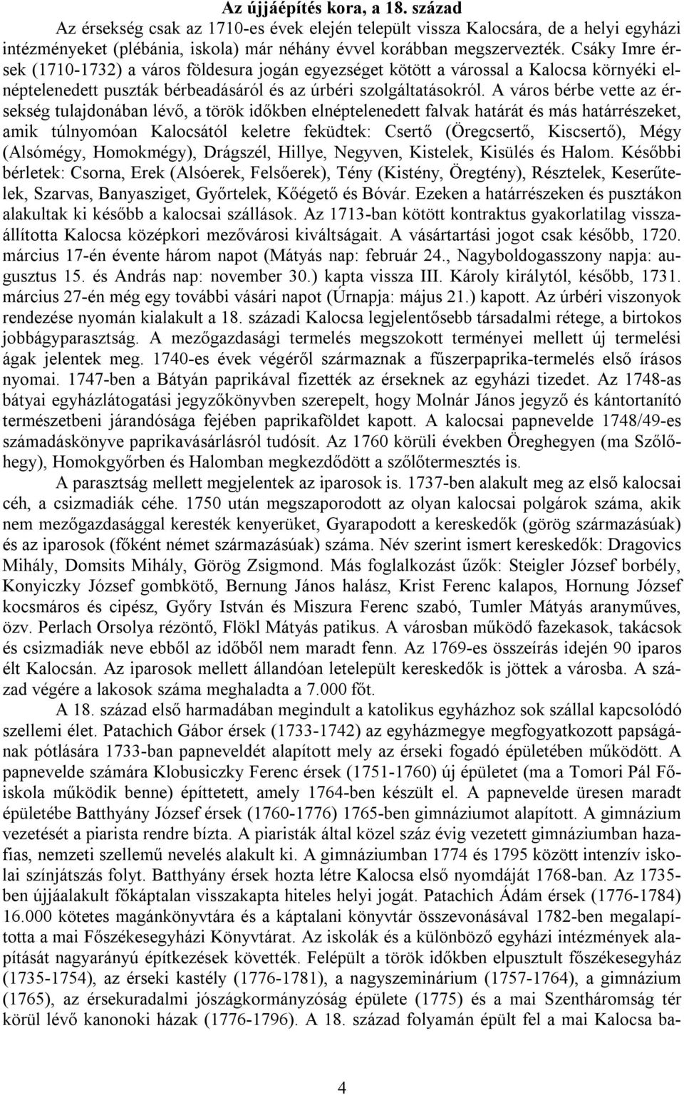 A város bérbe vette az érsekség tulajdonában lévő, a török időkben elnéptelenedett falvak határát és más határrészeket, amik túlnyomóan Kalocsától keletre feküdtek: Csertő (Öregcsertő, Kiscsertő),