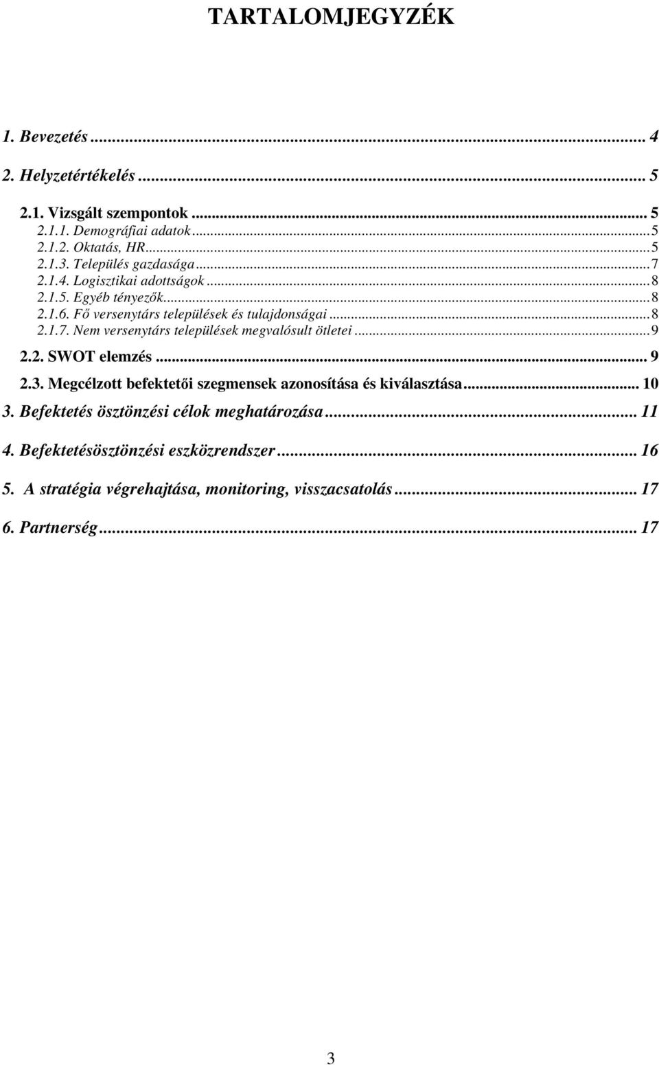 ..9 2.2. SWOT elemzés... 9 2.3. Megcélzott befektetői szegmensek azonosítása és kiválasztása... 10 3. Befektetés ösztönzési célok meghatározása... 11 4.