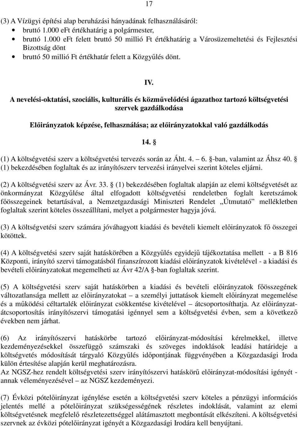 A nevelési-oktatási, szociális, kulturális és közmővelıdési ágazathoz tartozó költségvetési szervek gazdálkodása Elıirányzatok képzése, felhasználása; az elıirányzatokkal való gazdálkodás 14.