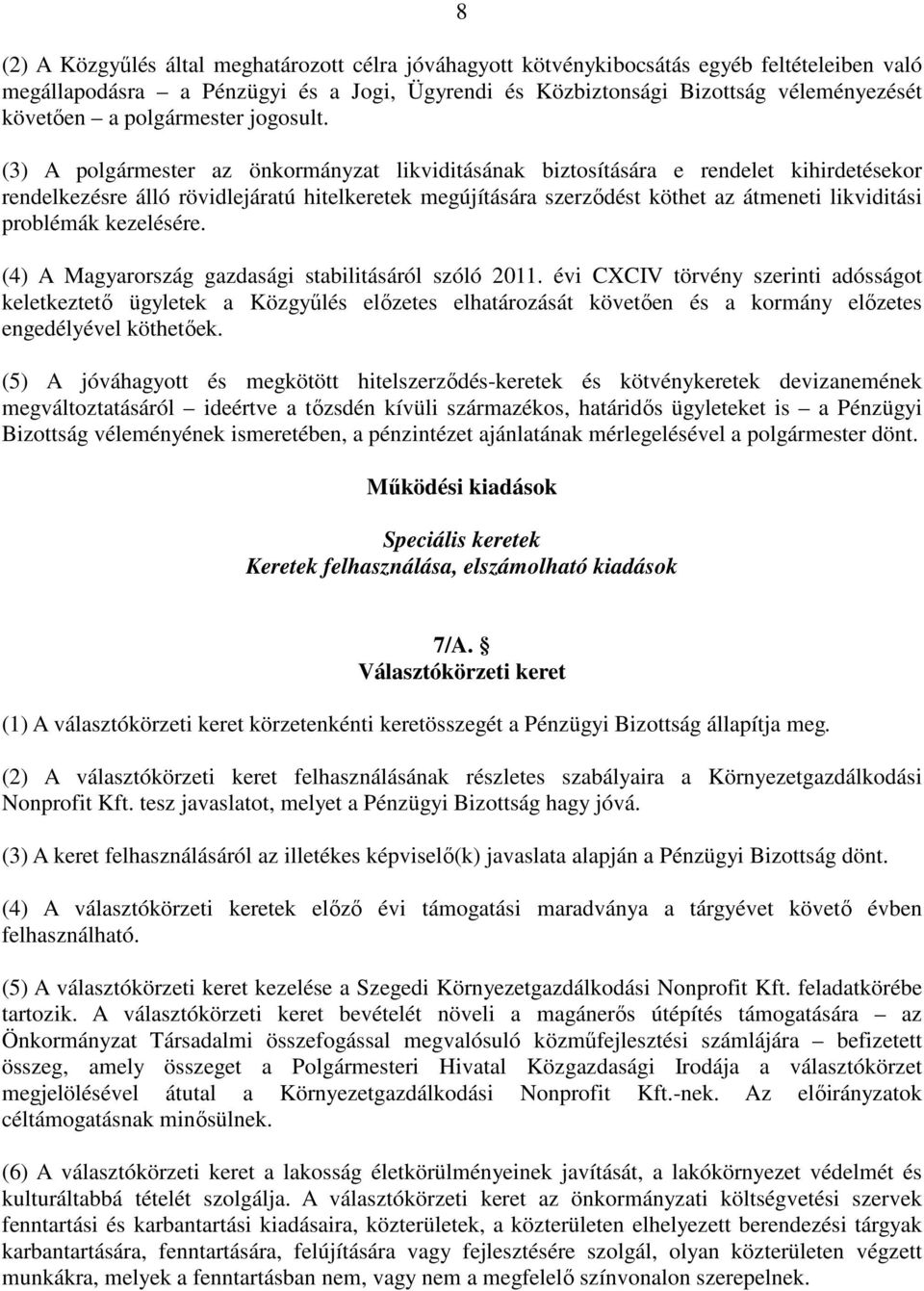 (3) A polgármester az önkormányzat likviditásának biztosítására e rendelet kihirdetésekor rendelkezésre álló rövidlejáratú hitelkeretek megújítására szerzıdést köthet az átmeneti likviditási