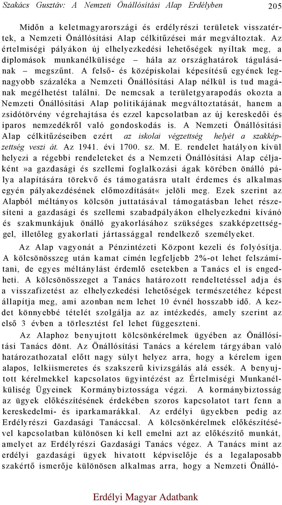 A felső- és középiskolai képesítésű egyének legnagyobb százaléka a Nemzeti Önállósítási Alap nélkül is tud magának megélhetést találni.