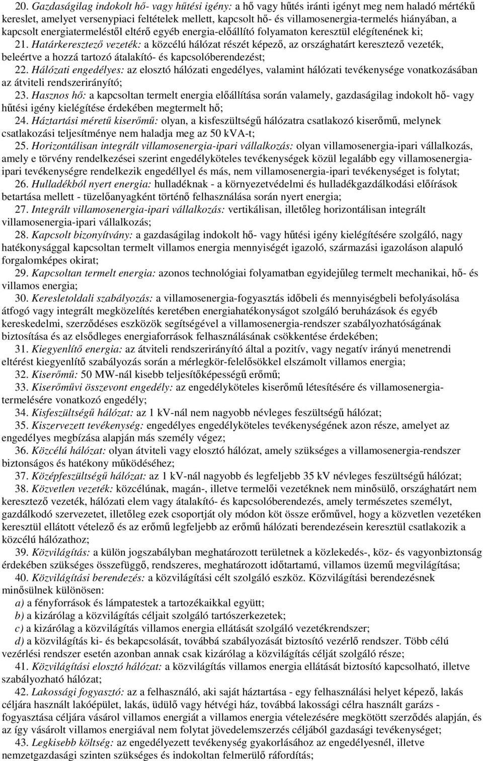 Határkeresztezı vezeték: a közcélú hálózat részét képezı, az országhatárt keresztezı vezeték, beleértve a hozzá tartozó átalakító- és kapcsolóberendezést; 22.