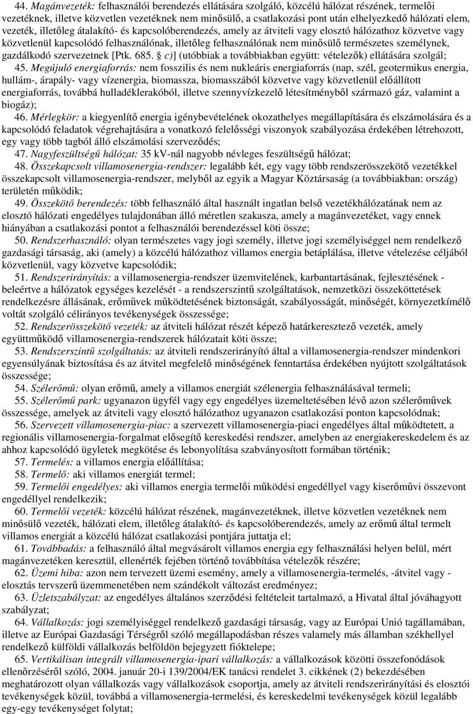 természetes személynek, gazdálkodó szervezetnek [Ptk. 685. c)] (utóbbiak a továbbiakban együtt: vételezık) ellátására szolgál; 45.