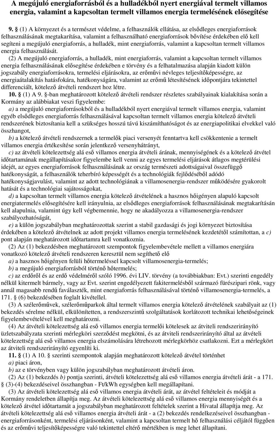 segíteni a megújuló energiaforrás, a hulladék, mint energiaforrás, valamint a kapcsoltan termelt villamos energia felhasználását.