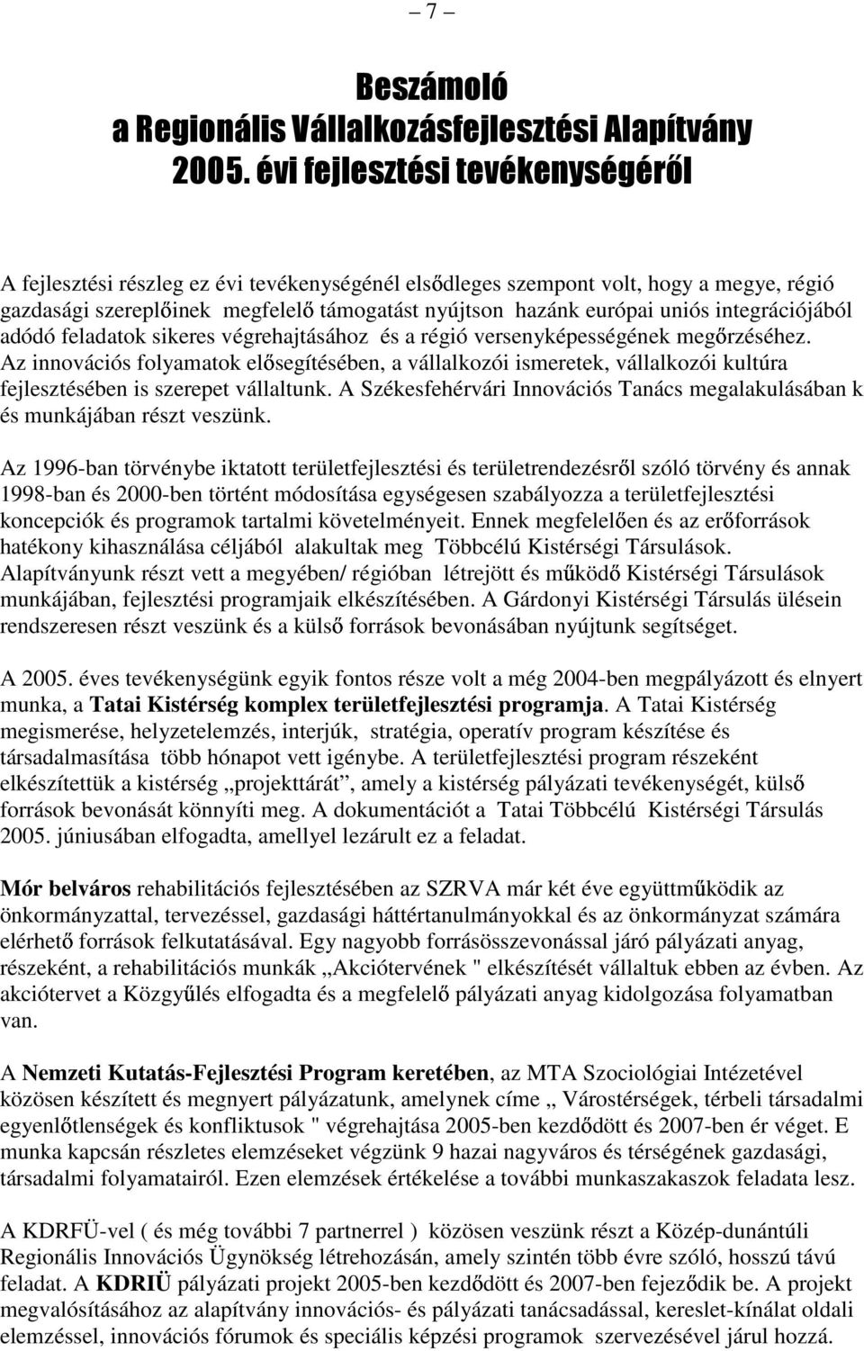 integrációjából adódó feladatok sikeres végrehajtásához és a régió versenyképességének megırzéséhez.