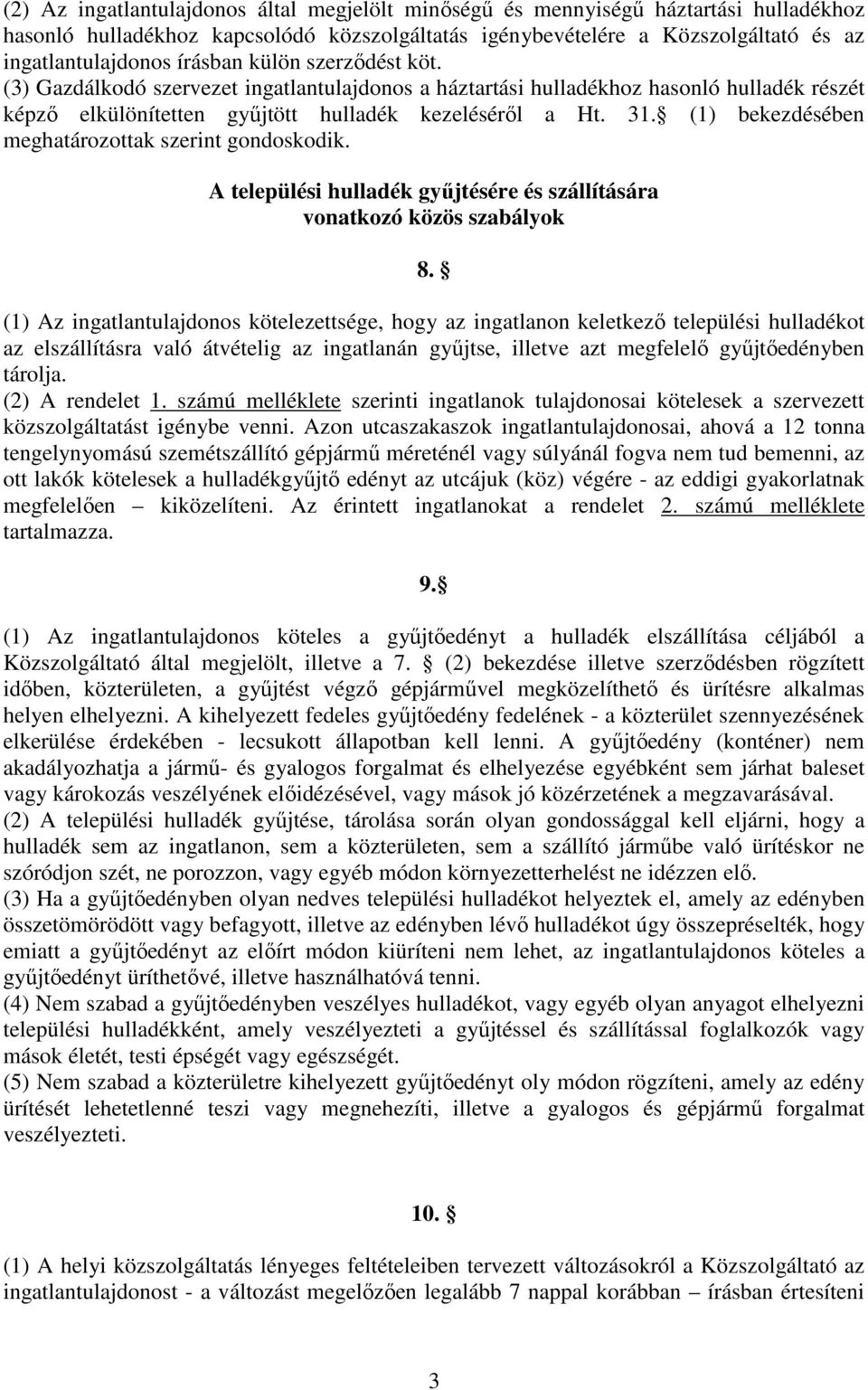 (1) bekezdésében meghatározottak szerint gondoskodik. A települési hulladék gyűjtésére és szállítására vonatkozó közös szabályok 8.