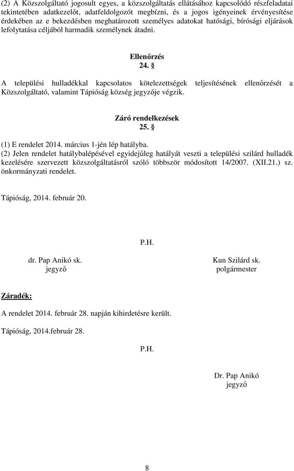 A települési hulladékkal kapcsolatos kötelezettségek teljesítésének ellenőrzését a Közszolgáltató, valamint Tápióság község jegyzője végzik. Záró rendelkezések 25. (1) E rendelet 2014.