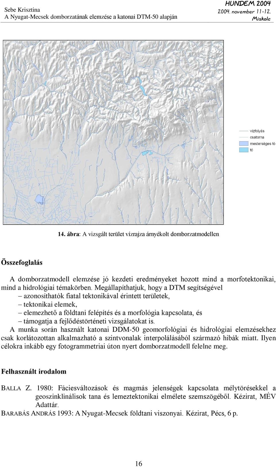 fejlõdéstörténeti vizsgálatokat is.