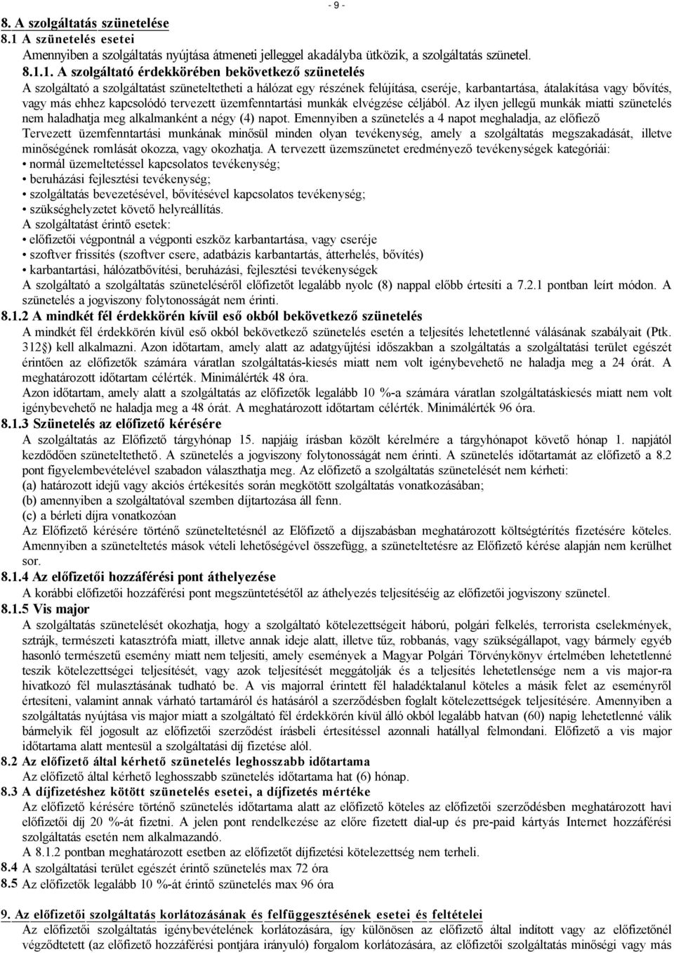 1. A szolgáltató érdekkörében bekövetkező szünetelés A szolgáltató a szolgáltatást szüneteltetheti a hálózat egy részének felújítása, cseréje, karbantartása, átalakítása vagy bővítés, vagy más ehhez