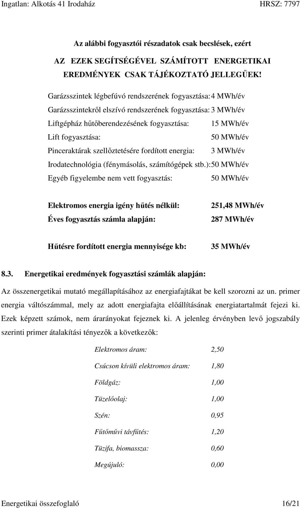 Pinceraktárak szellőztetésére fordított energia: 3 MWh/év Irodatechnológia (fénymásolás, számítógépek stb.