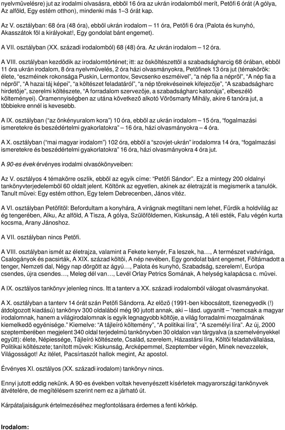 századi irodalomból) 68 (48) óra. Az ukrán irodalom 12 óra. A VIII.