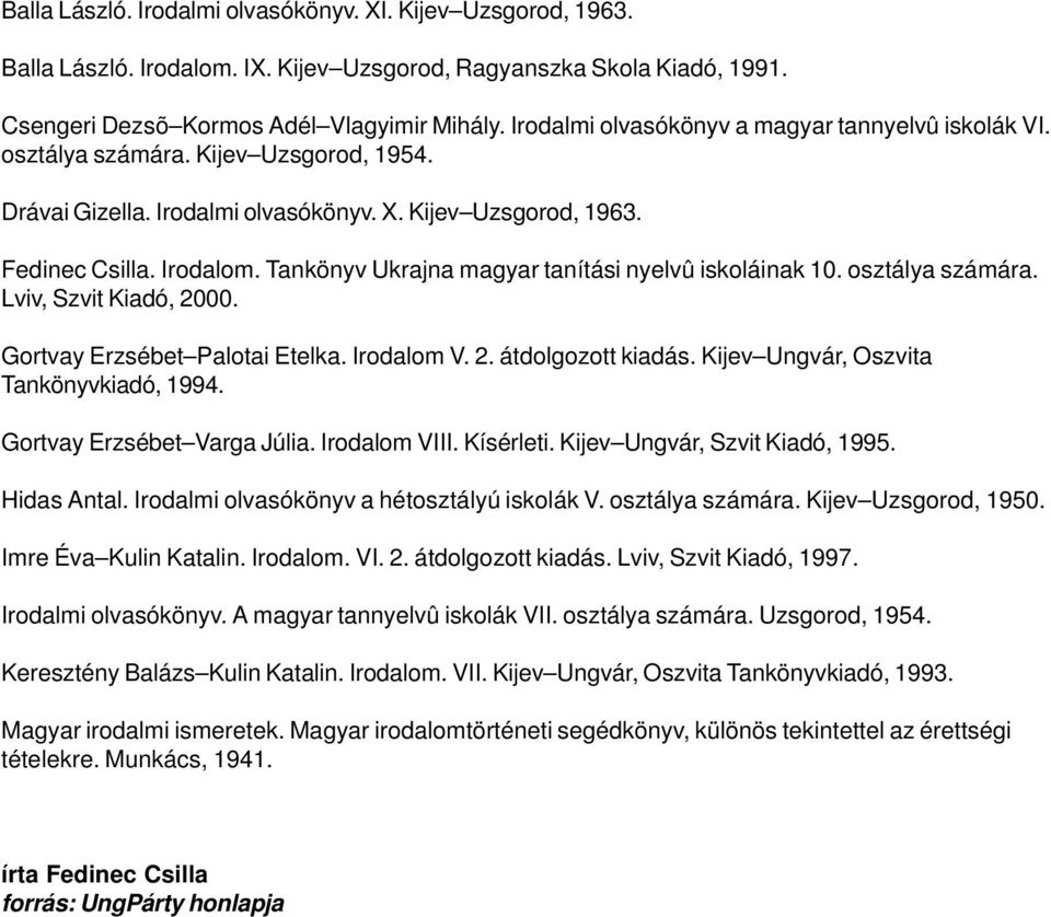 Tankönyv Ukrajna magyar tanítási nyelvû iskoláinak 10. osztálya számára. Lviv, Szvit Kiadó, 2000. Gortvay Erzsébet Palotai Etelka. Irodalom V. 2. átdolgozott kiadás.