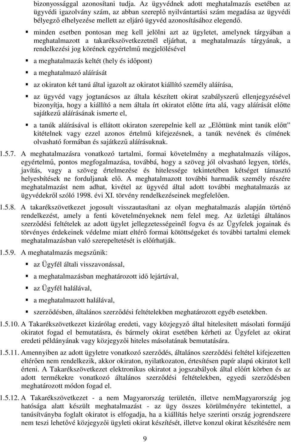 minden esetben pontosan meg kell jelölni azt az ügyletet, amelynek tárgyában a meghatalmazott a takarékszövetkezetnél eljárhat, a meghatalmazás tárgyának, a rendelkezési jog körének egyértelmű