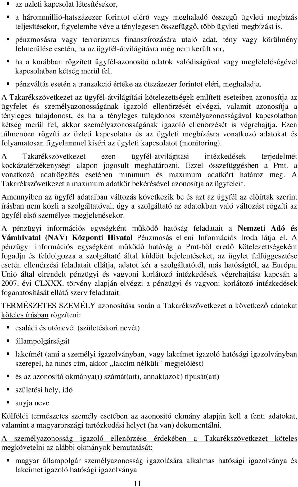 valódiságával vagy megfelelőségével kapcsolatban kétség merül fel, pénzváltás esetén a tranzakció értéke az ötszázezer forintot eléri, meghaladja.