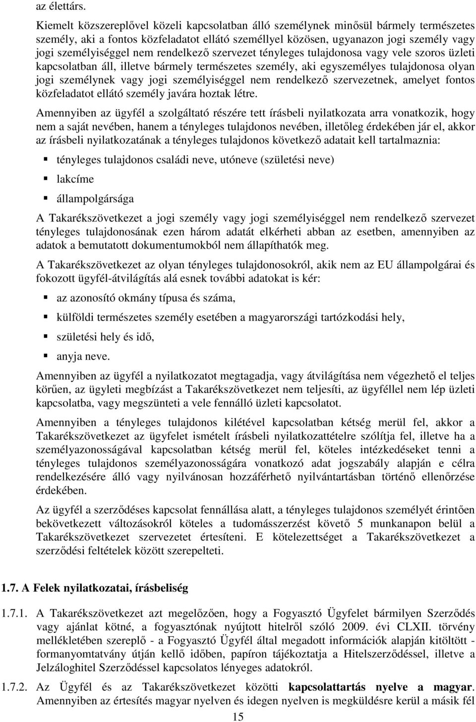 nem rendelkező szervezet tényleges tulajdonosa vagy vele szoros üzleti kapcsolatban áll, illetve bármely természetes személy, aki egyszemélyes tulajdonosa olyan jogi személynek vagy jogi