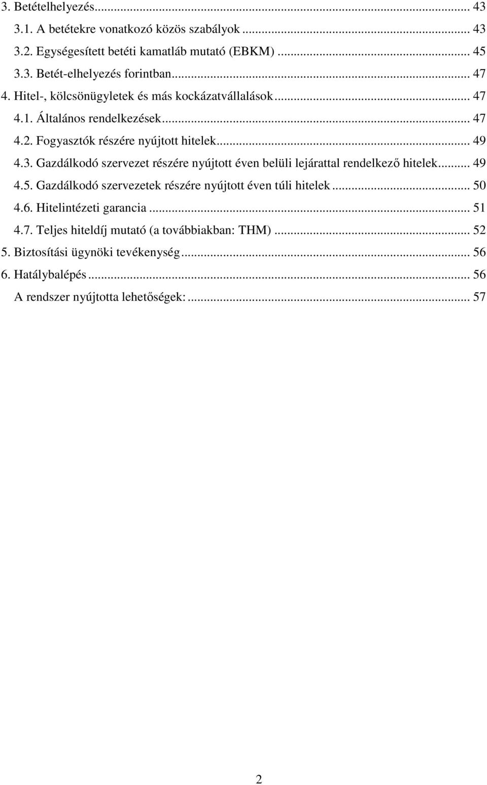 Gazdálkodó szervezet részére nyújtott éven belüli lejárattal rendelkező hitelek... 49 4.5. Gazdálkodó szervezetek részére nyújtott éven túli hitelek... 50 4.6.