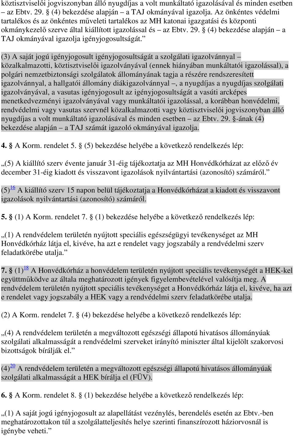 (4) bekezdése alapján a TAJ okmányával igazolja igényjogosultságát.
