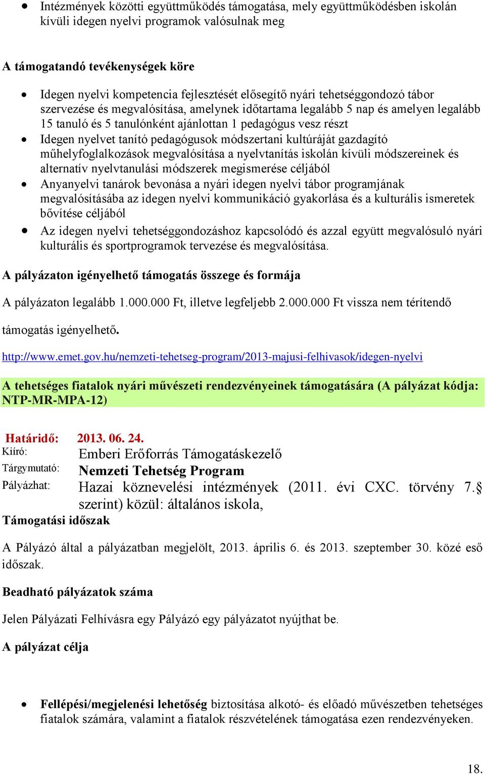 tanító pedagógusok módszertani kultúráját gazdagító műhelyfoglalkozások megvalósítása a nyelvtanítás iskolán kívüli módszereinek és alternatív nyelvtanulási módszerek megismerése céljából Anyanyelvi