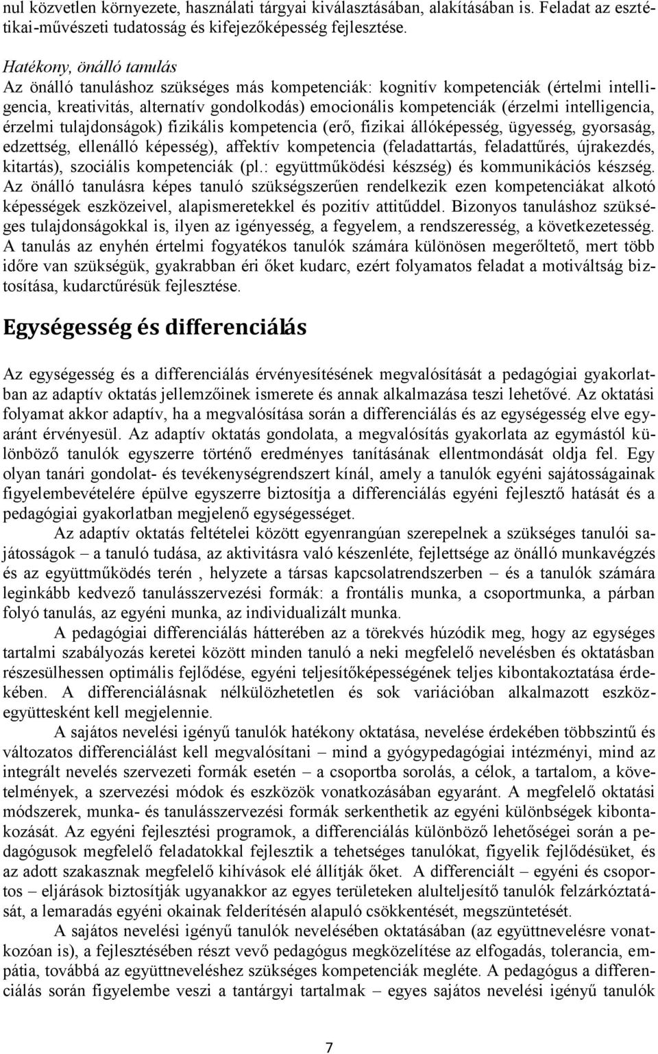 intelligencia, érzelmi tulajdonságok) fizikális kompetencia (erő, fizikai állóképesség, ügyesség, gyorsaság, edzettség, ellenálló képesség), affektív kompetencia (feladattartás, feladattűrés,