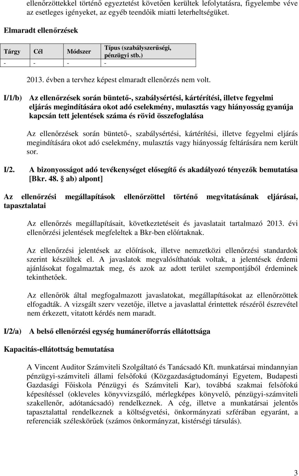 I/1/b) Az k során büntető-, szabálysértési, kártérítési, illetve fegyelmi eljárás megindítására okot adó cselekmény, mulasztás vagy hiányosság gyanúja kapcsán tett jelentések száma és rövid