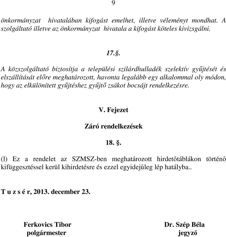 hogy az elkülönített gyűjtéshez gyűjtő zsákot bocsájt rendelkezésre. V. Fejezet Záró rendelkezések 18.